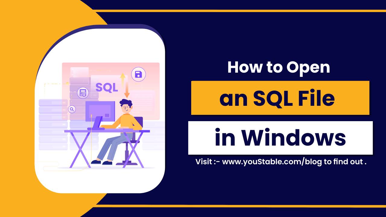 How To Open An SQL File In Windows - YouStable