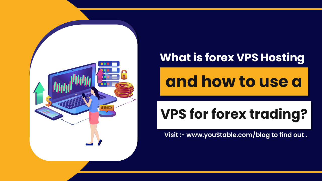 What is Forex VPS Hosting and how to use a VPS for forex trading?