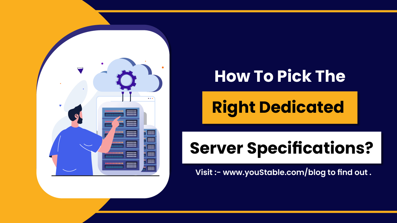 How to Choose the Best Server for Your Needs How to Pick the Right Dedicated Server Specifications