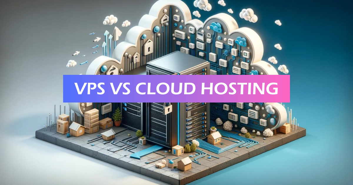 VPS vs Cloud Hosting | Why They Might Not Meet Your ExpectationsVPS vs Cloud Hosting |